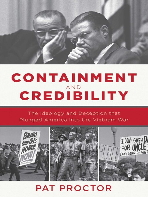 Title details for Containment and Credibility: the Ideology and Deception That Plunged America into the Vietnam War by Pat Proctor - Available